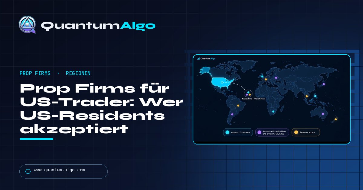 Prop Firms für US-Trader: welche Firmen US-Residents akzeptieren, warum der Rest es nicht tut und welcher Weg immer offen ist — Quantum Algo Guide