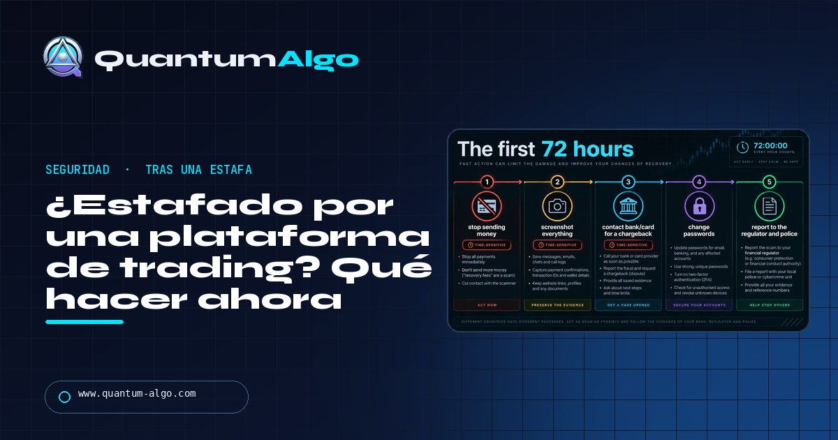¿Estafado por una plataforma de trading? Qué hacer en las primeras 72 horas, dónde denunciar y la segunda estafa que debes evitar: guía de Quantum Algo