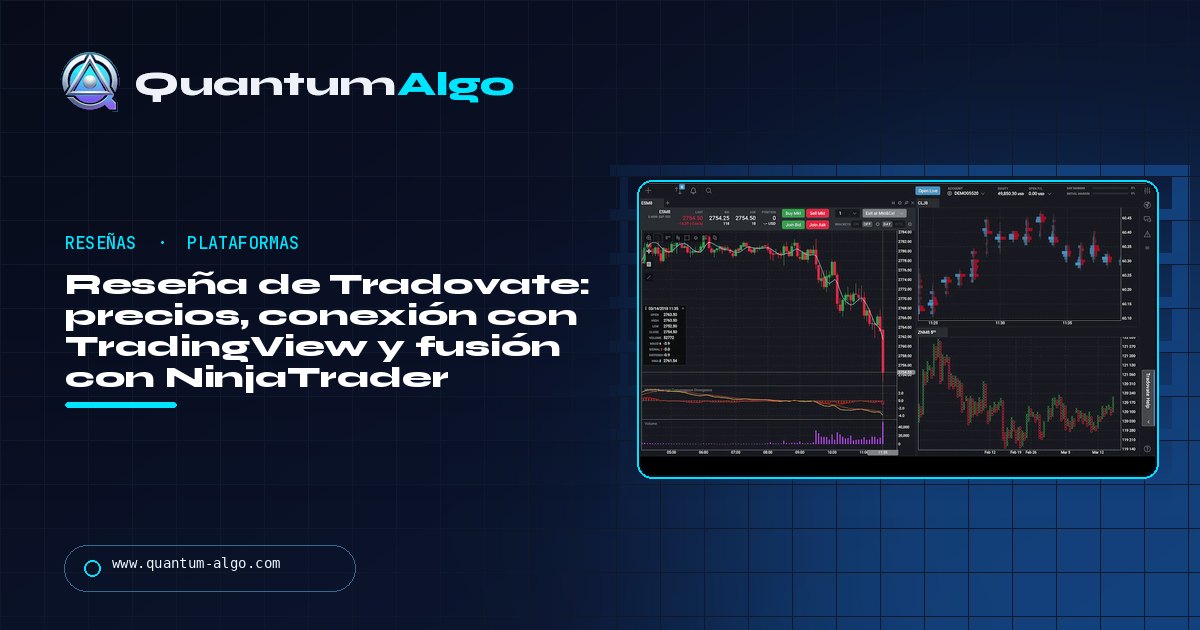 Reseña de Tradovate: precios, conexión con TradingView, fusión con NinjaTrader y para quién encaja — guía de Quantum Algo