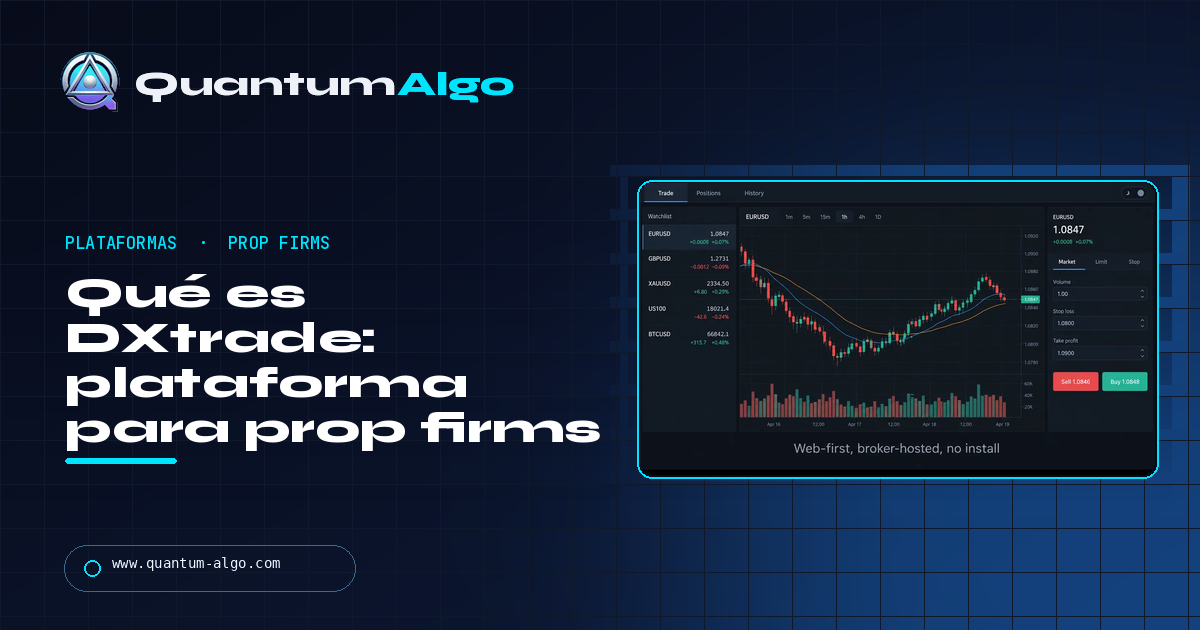 Qué es DXtrade: la plataforma para prop firms explicada — ediciones, límites y comparación con MT5 y cTrader — guía de Quantum Algo
