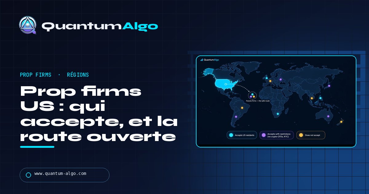 Prop firms pour traders US : quelles firmes acceptent les résidents US, pourquoi les autres refusent, et la route toujours ouverte — guide Quantum Algo