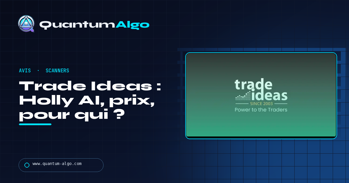 Avis sur Trade Ideas : ce que fait vraiment Holly AI, les prix et qui devrait payer pour l'utiliser — guide Quantum Algo