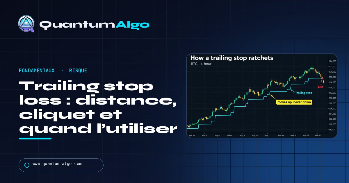 Trailing stop loss expliqué : fonctionnement, distance et avantage face à un objectif fixe — guide Quantum Algo