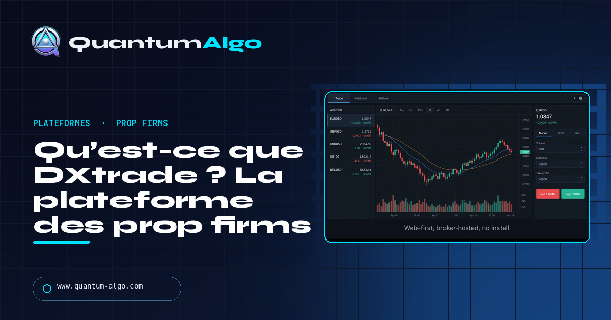 Qu’est-ce que DXtrade ? La plateforme des prop firms expliquée — Éditions, limites et comparaison avec MT5 et cTrader — guide Quantum Algo