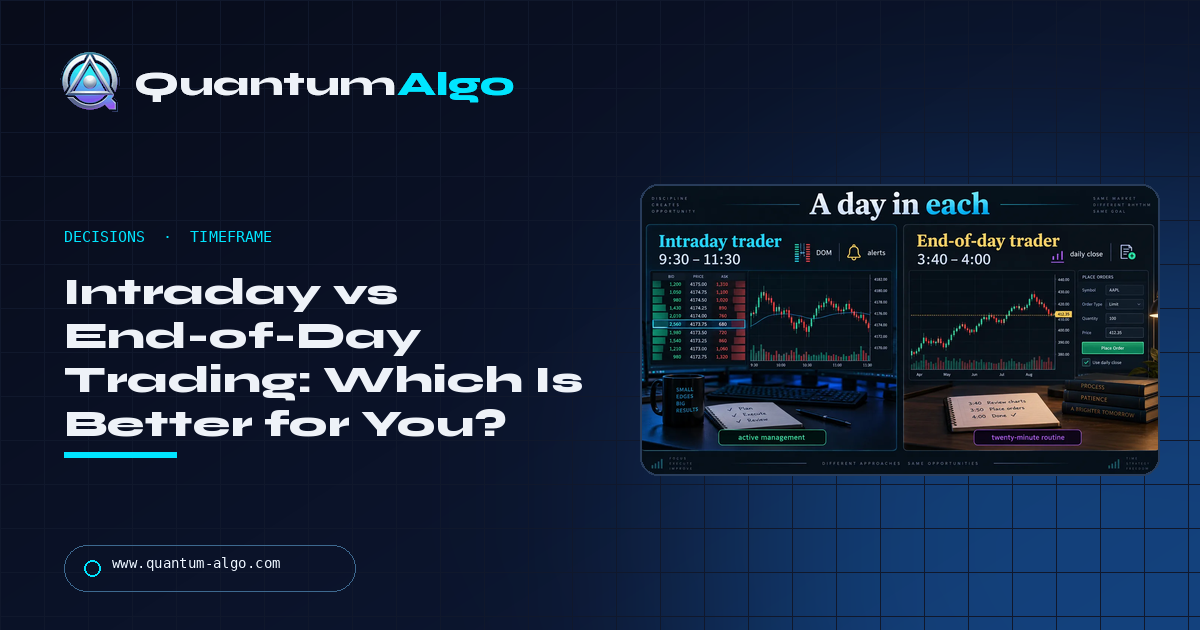 Intraday vs End-of-Day Trading: Which Is Better, and Which Fits Your Life — Quantum Algo guide