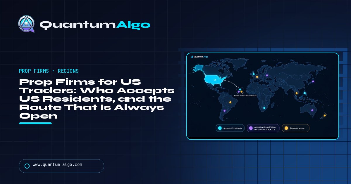 Prop Firms for US Traders: Which Firms Accept US Residents, Why the Rest Don't, and the Route That Is Always Open — Quantum Algo guide
