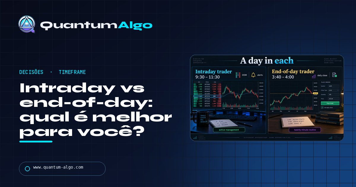 Intraday vs end-of-day trading: qual é melhor e qual se encaixa na sua vida — guia da Quantum Algo