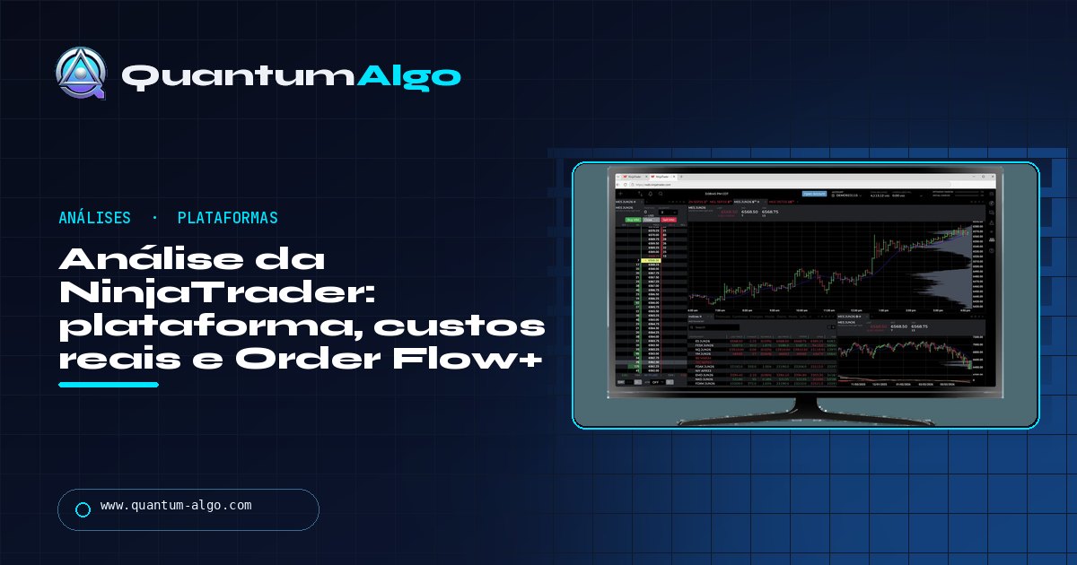 Análise da NinjaTrader: a plataforma, os custos reais, Order Flow+ e como ela se encaixa depois da Kraken — guia Quantum Algo