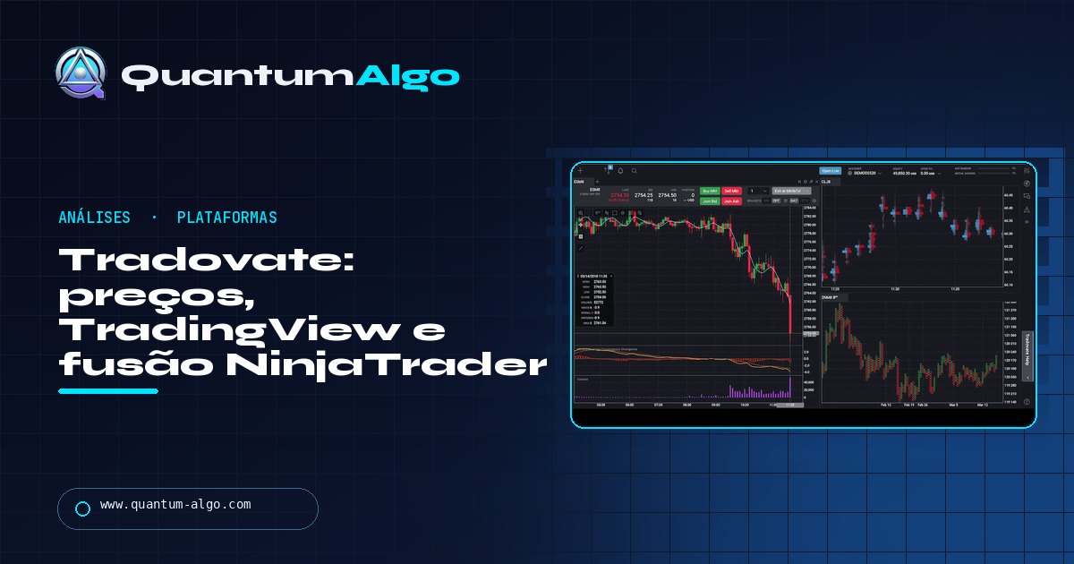 Análise da Tradovate: preços, conexão com TradingView, fusão com NinjaTrader e para quem serve — guia da Quantum Algo