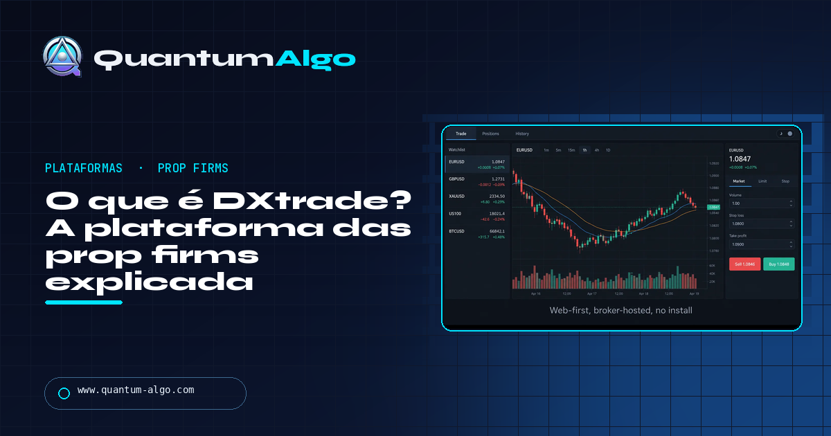 O que é DXtrade? A plataforma das prop firms explicada — edições, limites e comparação com MT5 e cTrader — guia Quantum Algo