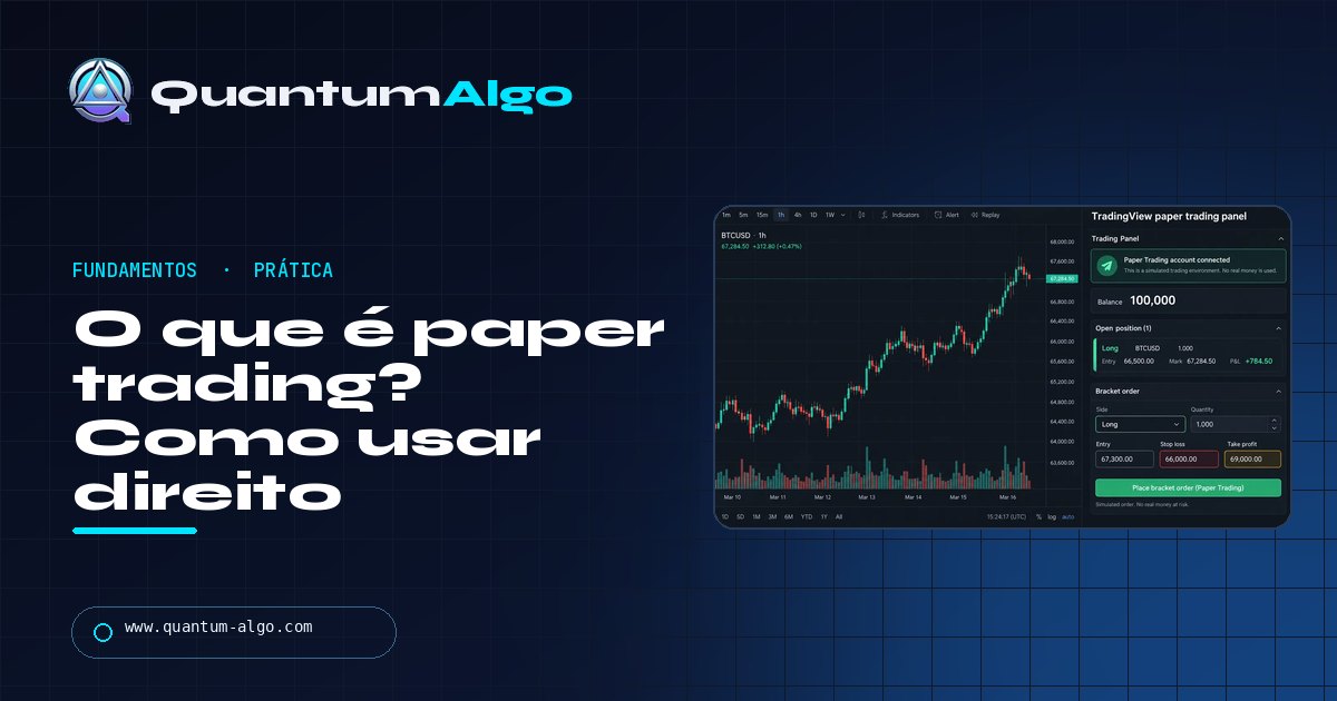 O que é paper trading? Como praticar sem arriscar dinheiro (e quando operar live) — guia da Quantum Algo