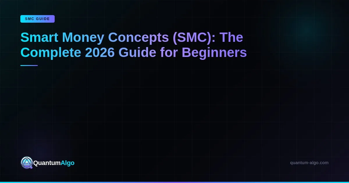 Smart Money Concepts Complete Guide 2026 — Blog