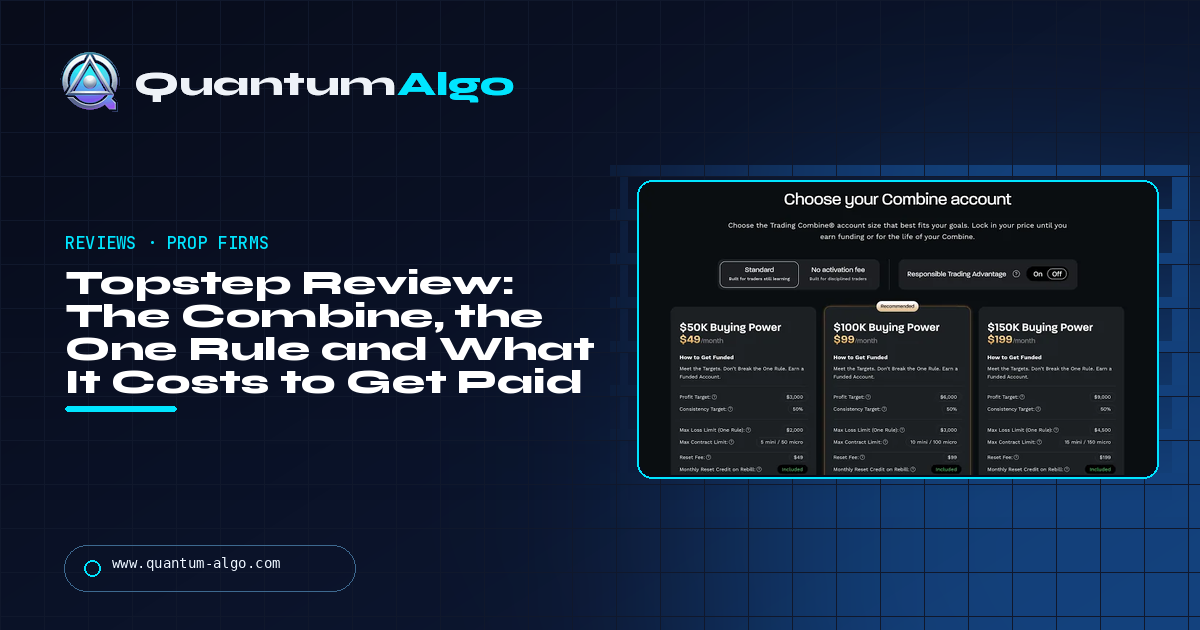 Topstep Review: The Trading Combine, the One Rule and What It Costs to Get Paid — Quantum Algo guide