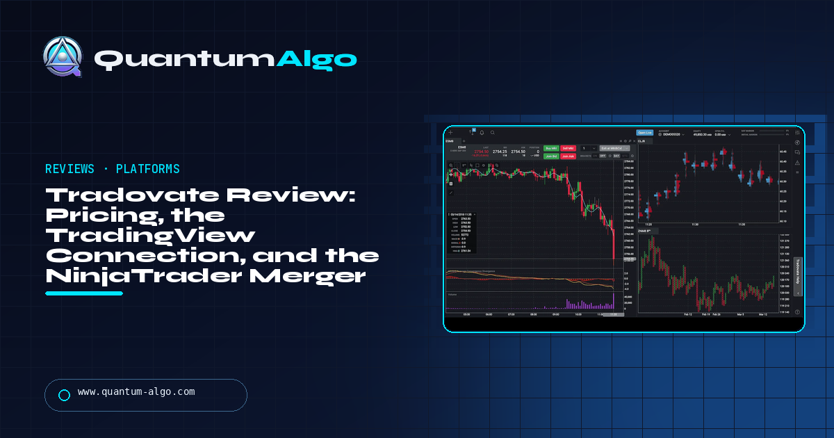 Tradovate Review: Pricing, the TradingView Connection, the NinjaTrader Merger, and Who It Suits — Quantum Algo guide
