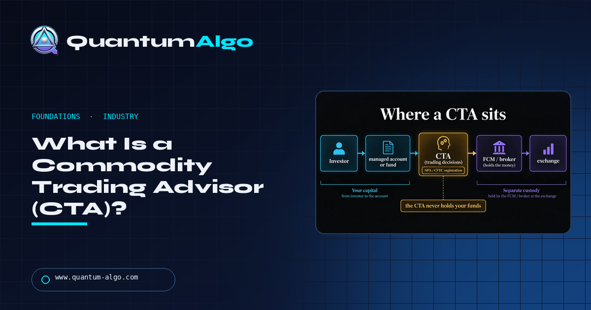 What Is a Commodity Trading Advisor (CTA)? Registration, Managed Futures, Fees and How to Tell a Real One — Quantum Algo guide